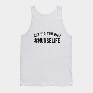 But Did You Die? #Nurselife Tank Top